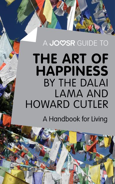 A Joosr Guide to The Art of Happiness by The Dalai Lama and Howard Cutler, Joosr