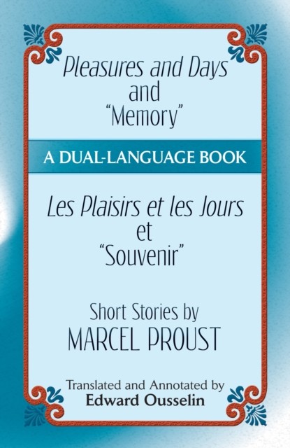 Pleasures and Days and “Memory” / Les Plaisirs et les Jours et “Souvenir” Short Stories by Marcel Proust, Marcel Proust