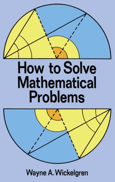 How to Solve Mathematical Problems, Wayne A.Wickelgren
