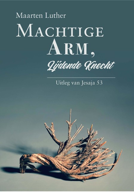 Machtige Arm, lijdende Knecht, Maarten Luther