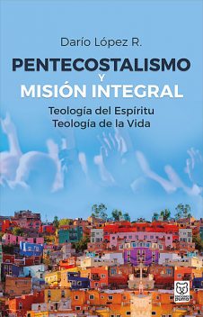 Pentecostalismo y misión integral, Darío López