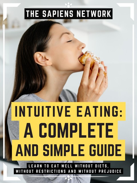 Intuitive Eating: A Complete And Simple Guide, The Sapiens Network