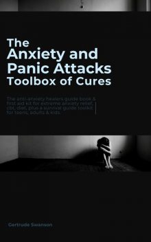 The Anxiety and Panic Attacks Toolbox of Cures, Gertrude Swanson