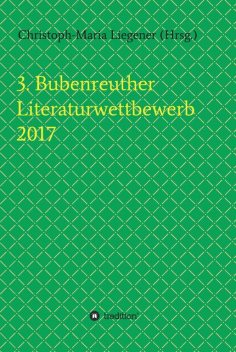 3. Bubenreuther Literaturwettbewerb 2017, Christoph-Maria Liegener, Franziska Lachnit, Gerhard Gerstendörfer, Helge Hommers, Michael Spyra, Susanne Ulri, Walther Theis
