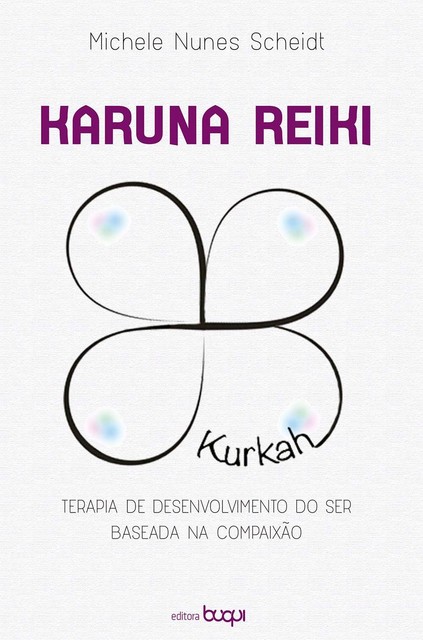 Karuna Reiki: terapia de desenvolvimento do ser baseada na compaixão, Michele Nunes Scheidt