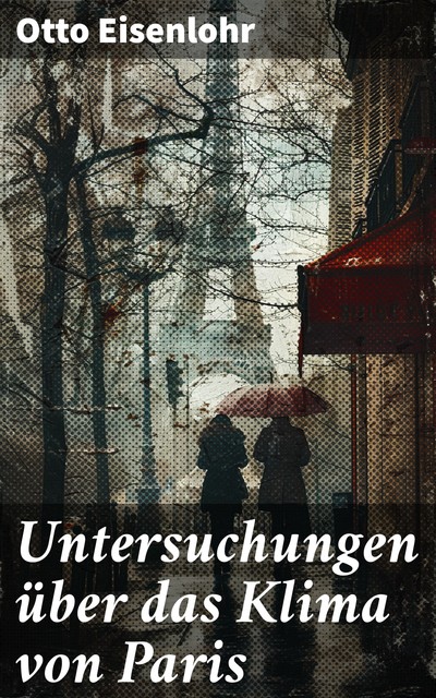 Untersuchungen über das Klima von Paris, Otto Eisenlohr