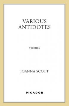 Various Antidotes, Joanna Scott