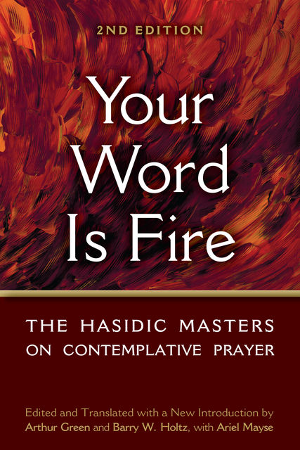 Your Word is Fire, Arthur Green, Barry W. Holtz with Ariel Evan Mayse