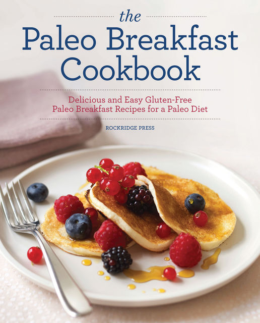 The Paleo Breakfast Cookbook, Rockridge Press