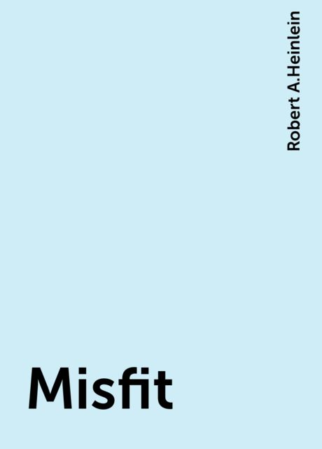 Misfit, Robert A. Heinlein