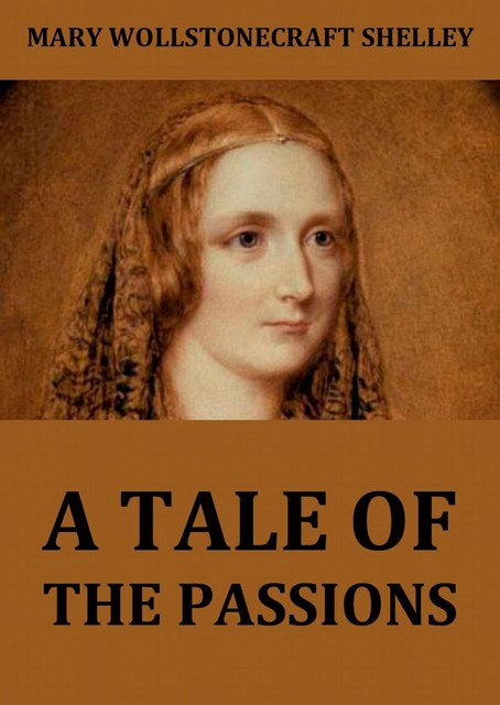 A Tale Of The Passions; Or, The Death Of Despina, Mary Shelley