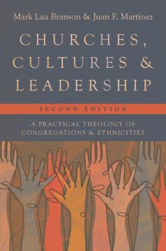Churches, Cultures, and Leadership, Mark Lau Branson, Juan Martinez