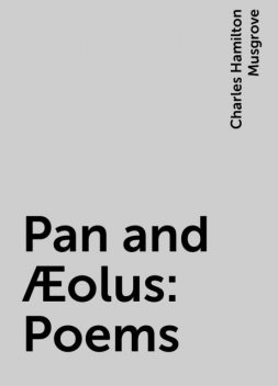 Pan and Æolus: Poems, Charles Hamilton Musgrove