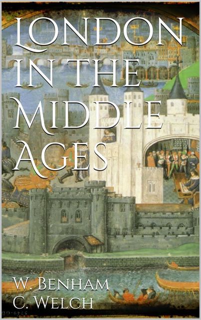 London in the Middle Ages, William Benham, Charles Welch