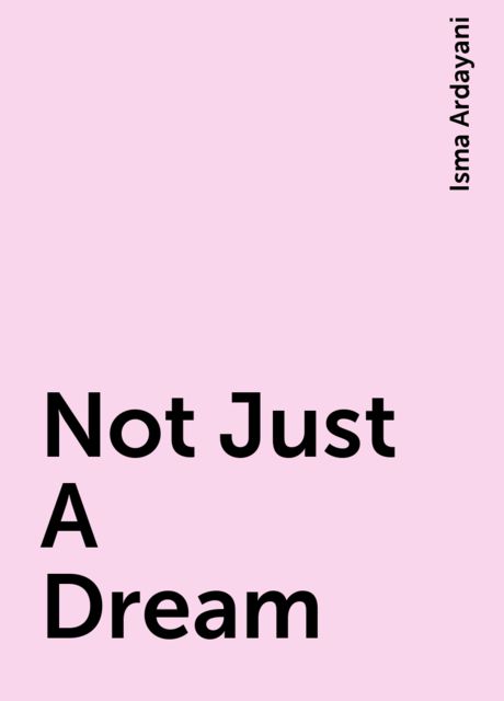Not Just A Dream, Isma Ardayani