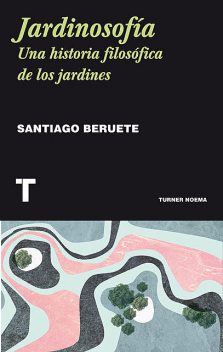 Jardinosofía, Santiago Beruete