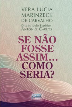 Se Não Fosse Assim…Como Seria, Vera Lúcia Marinzeck de Carvalho, Antônio Carlos