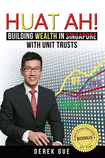 Huat Ah! Building Wealth in Singapore with Unit Trusts, Derek Wei Teck Gue