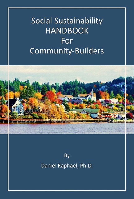 Social Sustainability HANDBOOK for Community-Builders, Daniel Raphael