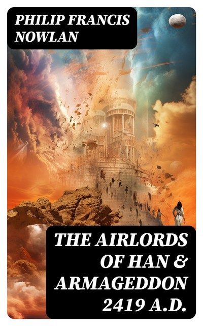 The Airlords of Han & Armageddon 2419 A.D, Philip Francis Nowlan