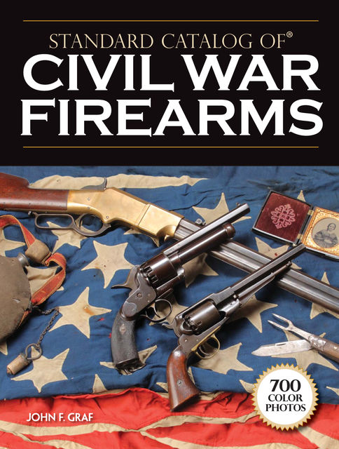 Standard Catalog of Civil War Firearms, John F. Graf