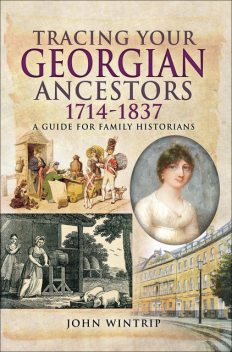 Tracing Your Georgian Ancestors, 1714–1837, John Wintrip