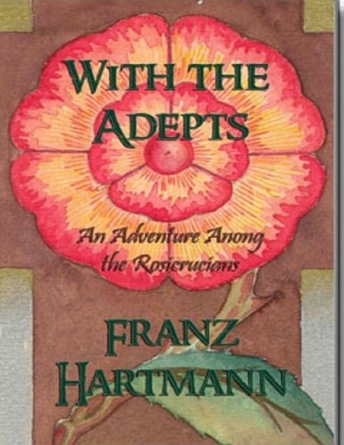 With the Adepts – An Adventure Among the Rosicrucians, Franz Hartmann