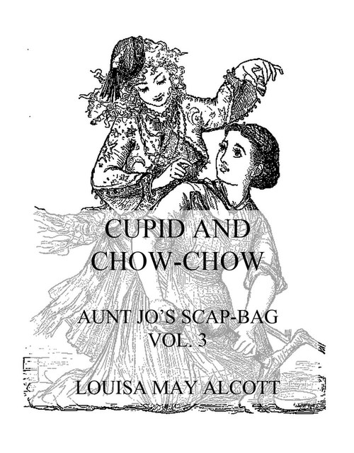 Aunt Jo’s Scrap-Bag
Vol. 4, Louisa May Alcott