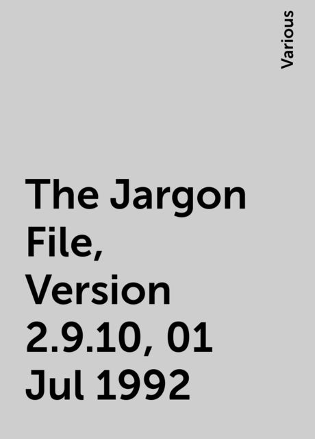 The Jargon File, Version 2.9.10, 01 Jul 1992, Various