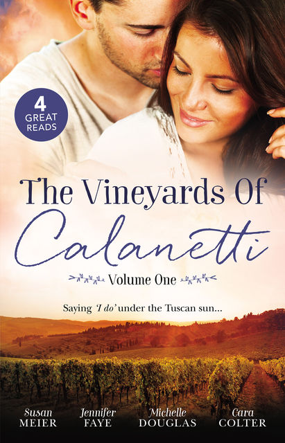 The Vineyards Of Calanetti Volume 1/A Bride For The Italian Boss/Return Of The Italian Tycoon/Reunited By A Baby Secret/Soldier, Hero…Husband, Cara Colter, Michelle Douglas, Jennifer Faye, Susan Meier