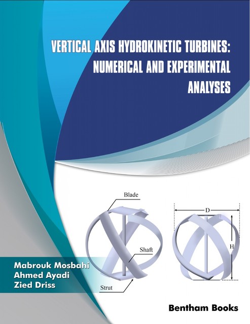 Vertical Axis Hydrokinetic Turbines: Numerical and Experimental Analyses: Volume 5, Zied Driss, Ahmed Ayadi, Mabrouk Mosbahi