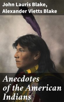 Anecdotes of the American Indians, John Blake, Alexander Vietts Blake