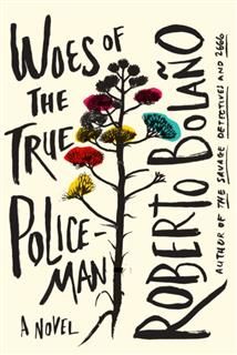 Woes of the True Policeman, Roberto Bolaño