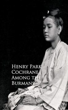 Among the Burmans, Henry Park Cochrane
