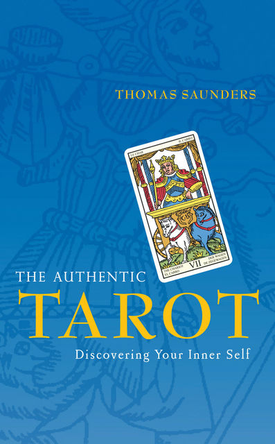 The Authentic Tarot: Discovering Your Inner Self, Thomas Saunders