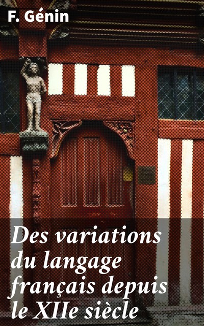 Des variations du langage français depuis le XIIe siècle, F. Génin