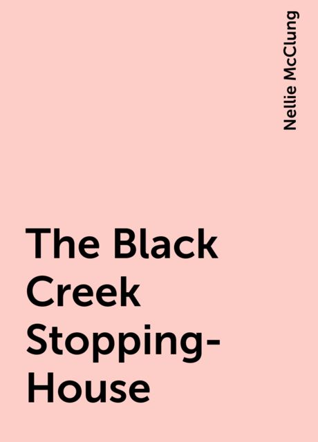 The Black Creek Stopping-House, Nellie McClung