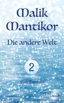 Malik Mantikor: Die andere Welt, I. Tame