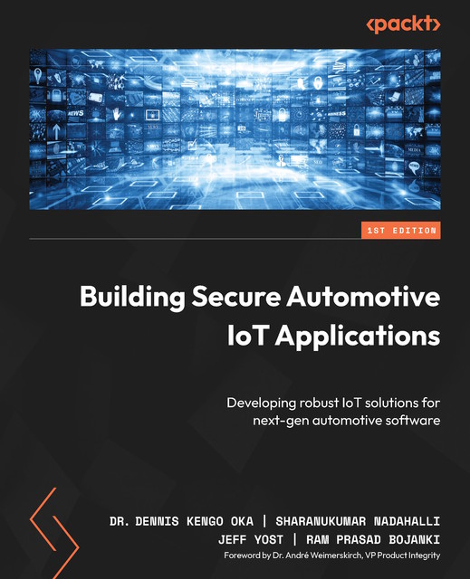 Building Secure Automotive IoT Applications, Dennis Kengo Oka, Jeff Yost, Ram Prasad Bojanki, Sharanukumar Nadahalli