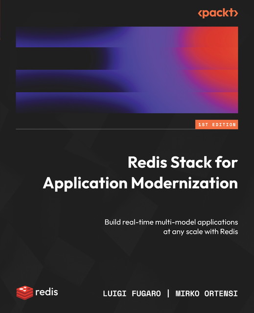 Redis Stack for Application Modernization, Luigi Fugaro, Mirko Ortensi