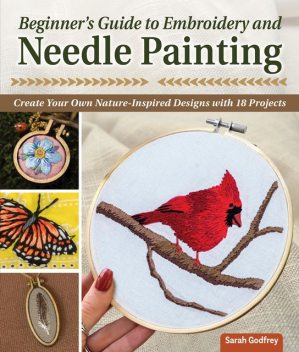 Beginner's Guide to Embroidery and Needle Painting, Sarah Godfrey