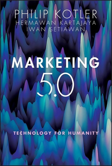 Marketing 5.0, Hermawan Kartajaya, Iwan Setiawan, Philip Kotler