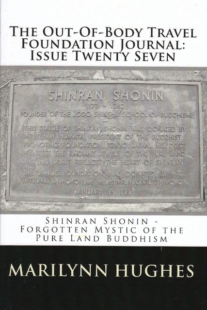 The Out-of-Body Travel Foundation Journal: ‘Shinran Shonin – Forgotten Mystic of Pure Land Buddhism’ – Issue Twenty Seven, Marilynn Hughes, Arthur Lloyd, Shinran Shonin, Yejitsu Okusa