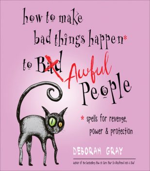 How to Make Bad Things Happen to Awful People, Deborah Gray