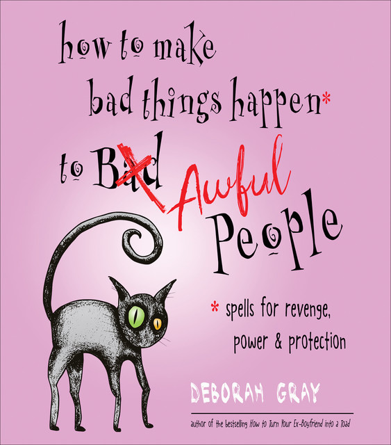 How to Make Bad Things Happen to Awful People, Deborah Gray