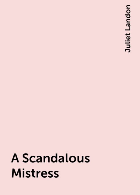 A Scandalous Mistress, Juliet Landon