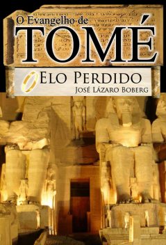 Evangelho de Tomé, o elo perdido, José Lázaro Boberg