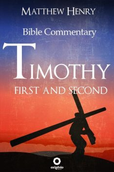 First and Second Timothy – Complete Bible Commentary Verse by Verse, Matthew Henry