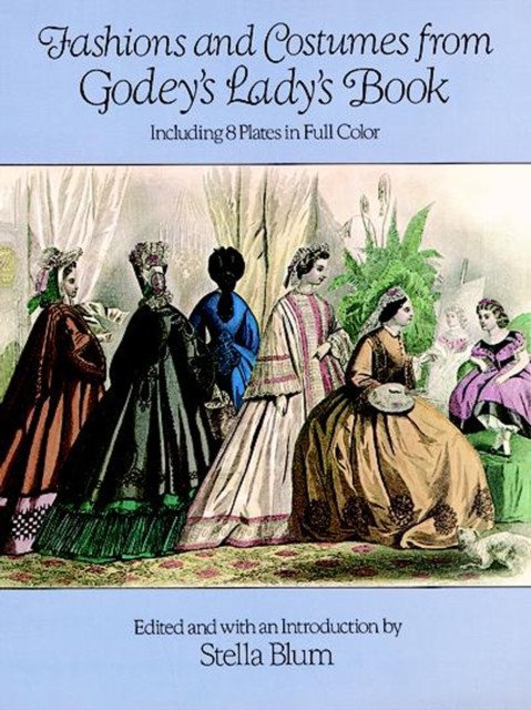 Fashions and Costumes from Godey's Lady's Book, Stella Blum