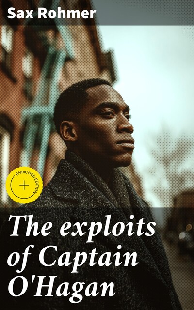 The exploits of Captain O'Hagan, Sax Rohmer